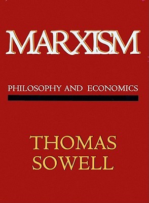Book cover of Marxism: Philosophy and Economics by Thomas Sowell Book cover of Marxism: Philosophy and Economics by Thomas Sowell